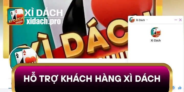 Hỗ Trợ Khách Hàng Xì dách dịch vụ được người chơi đánh giá cao