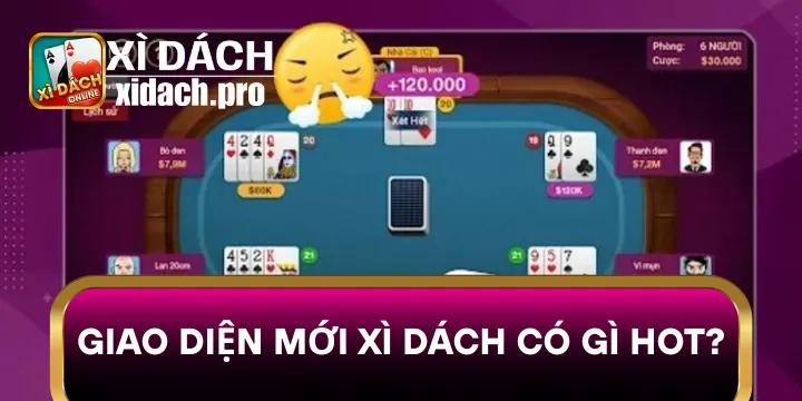 Giao Diện Mới Xì dách Có Gì Hot? Hiện đại và đầy tiện ích không nên bỏ qua