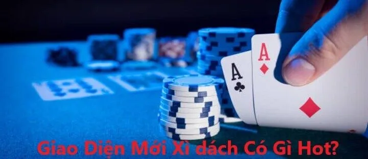 Vì sao Xì dách liên tục cập nhật giao diện mới?