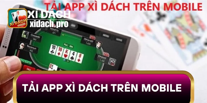 Hướng dẫn Tải App Xì dách Trên Mobile trải nghiệm thuận tiện mọi lúc
