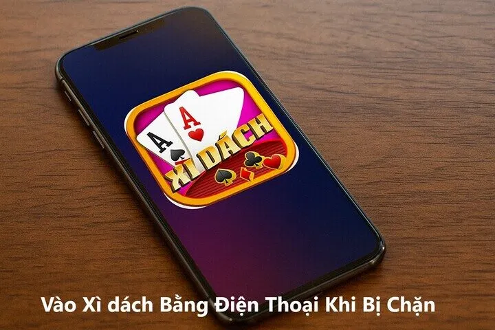 Hướng dẫn cách tải app Vào Xì dách Bằng Điện Thoại Khi Bị Chặn