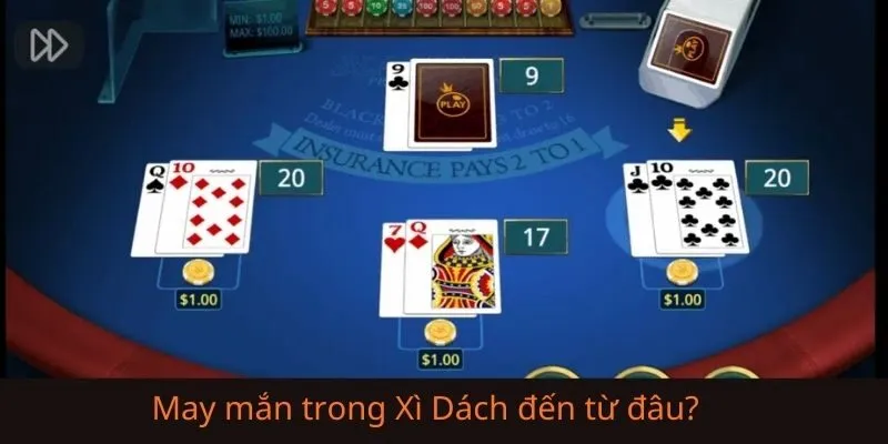 Thực tế may mắn trong Xì Dách đến từ đâu?