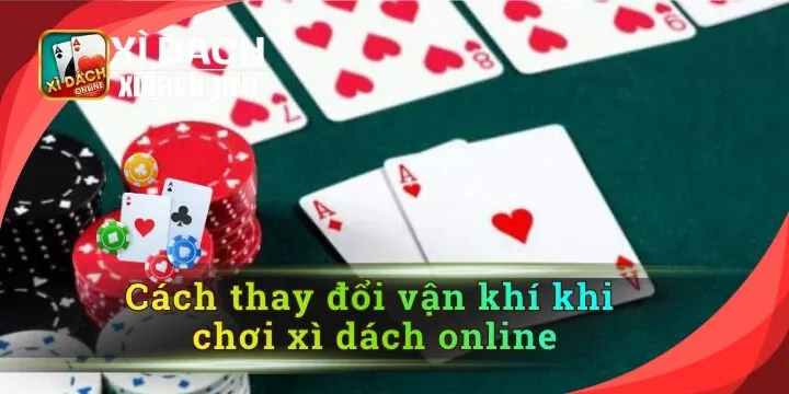 Cách thay đổi vận khí khi chơi xì dách online - 03+ mẹo hay