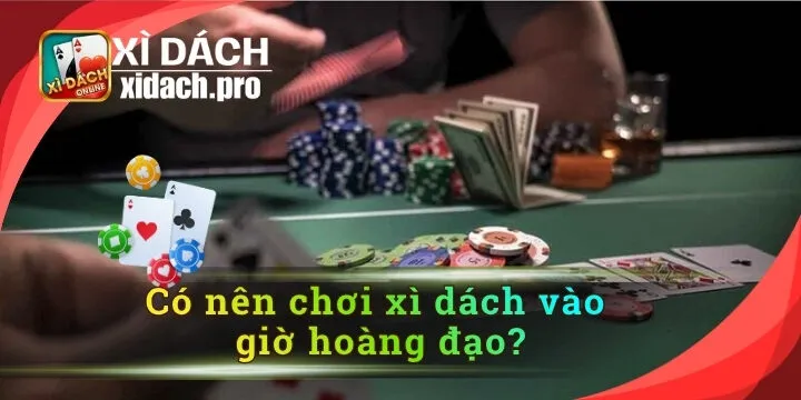Có nên chơi xì dách vào giờ hoàng đạo? Góc nhìn thực tế về vận may