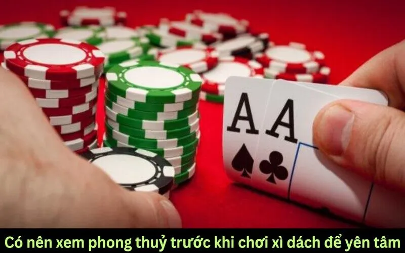 Phong thuỷ và tâm lý người chơi bài xì dách