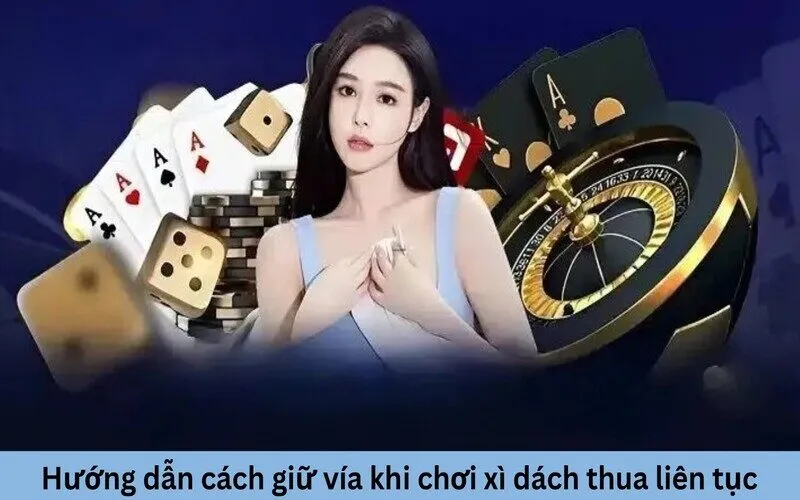 Cách giữ vía khi chơi xì dách thua liên tục như thế nào?