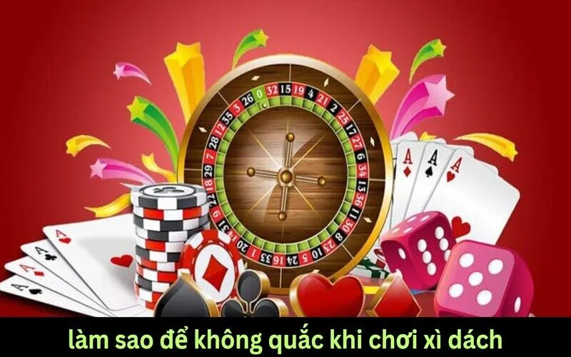 Hướng dẫn cách làm sao để không quắc khi chơi xì dách