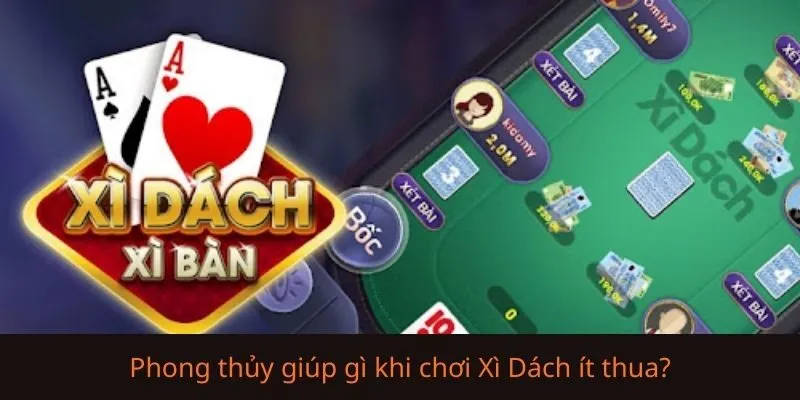 Phong thủy giúp gì khi chơi Xì Dách ít thua?