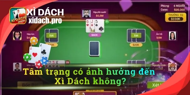 Tâm trạng có ảnh hưởng đến Xì Dách không? Góc nhìn từ thực tế