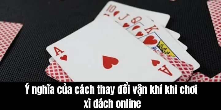 Khái quát ý nghĩa vận khí khi thi đấu Blackjack online